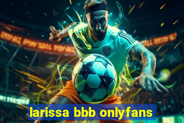 larissa bbb onlyfans